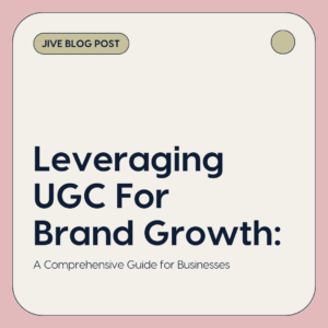 Leveraging UGC for Brand Growth