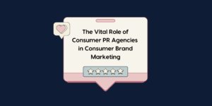 role of consumer PR agencies in consumer brand marketing