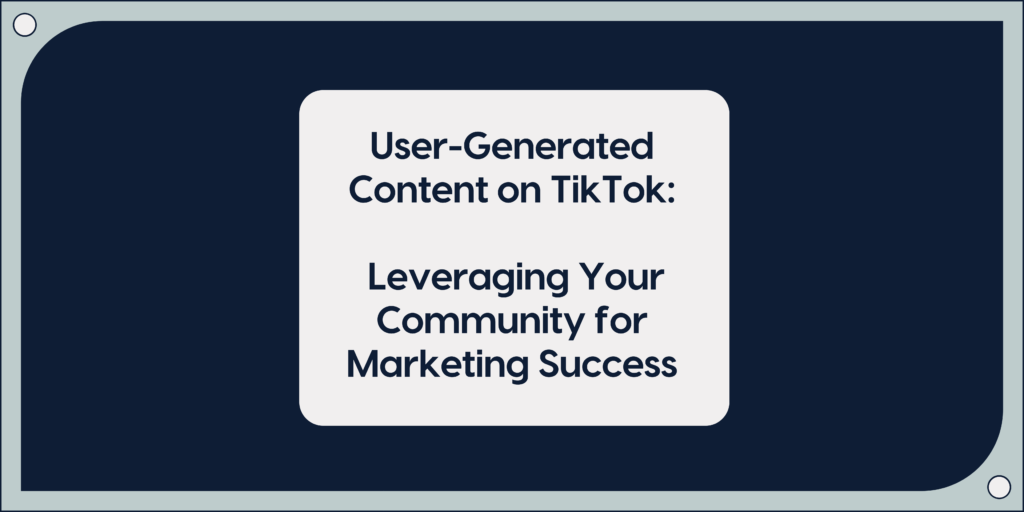 User-Generated Content on TikTok