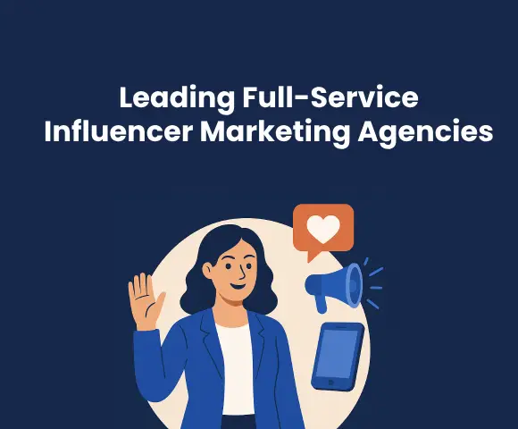 Leading Full-Service Influencer Marketing Agencies