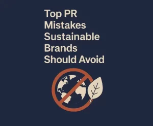 top pr mistakes sustainable brands should avoid