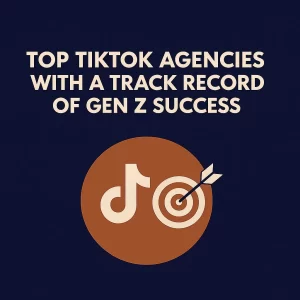 Top TikTok Agencies with a Track Record of Gen Z Success