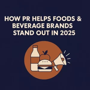 how-pr-helps-foods-and-beverages-brands-stand-out-in-2025