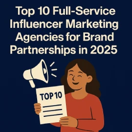 Top 10 Full-Service Influencer Marketing Agencies for Brand Partnerships in 2025