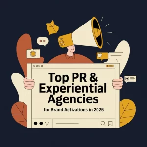 Top PR & Experiential Agencies for Brand Activations in 2025
