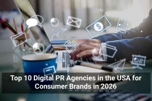 Top 10 Digital PR Agencies in the USA for Consumer Brands in 2026