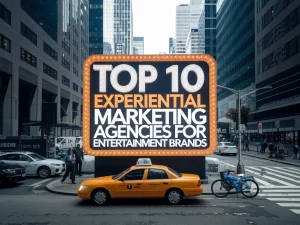 Top 10 Experiential Marketing Agencies for Entertainment Brands