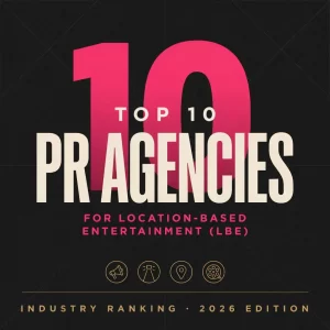 Top 10 PR Agencies for Location-Based Entertainment (LBE)